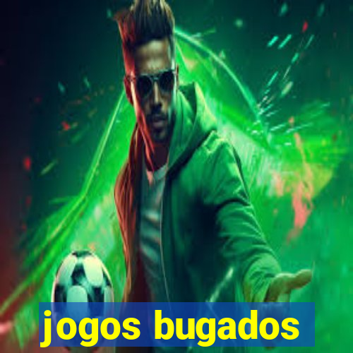 jogos bugados